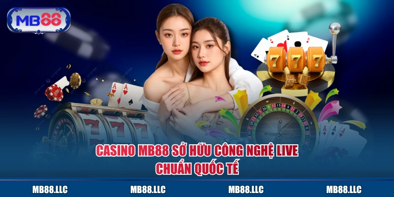Casino MB88 sở hữu công nghệ live chuẩn quốc tế