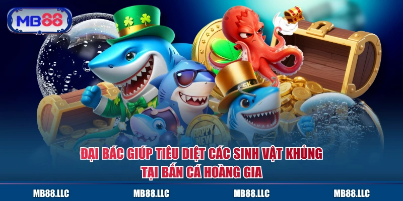 Đại bác giúp tiêu diệt các sinh vật khủng tại bắn cá Hoàng Gia