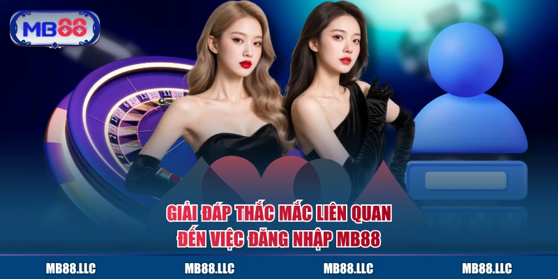 Giải đáp thắc mắc liên quan đến việc đăng nhập MB88