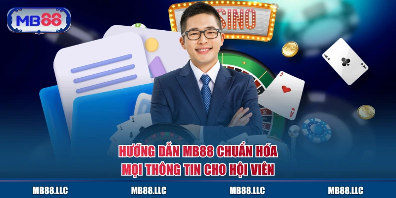 Hướng dẫn MB88 chuẩn hóa mọi thông tin cho hội viên