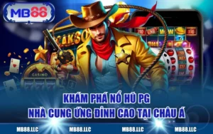 Khám Phá Nổ Hũ PG - Nhà Cung Ứng Đỉnh Cao Tại Châu Á