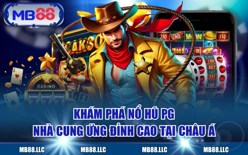 Khám Phá Nổ Hũ PG - Nhà Cung Ứng Đỉnh Cao Tại Châu Á