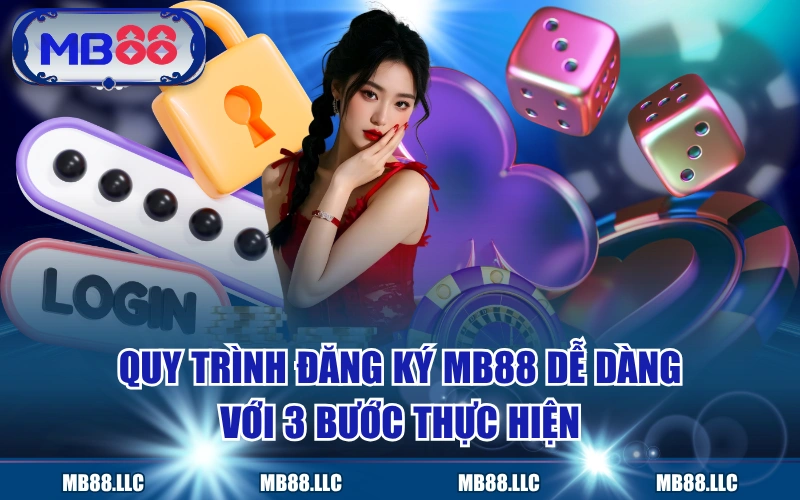 Quy Trình Đăng Ký MB88 Dễ Dàng Với 3 Bước Thực Hiện