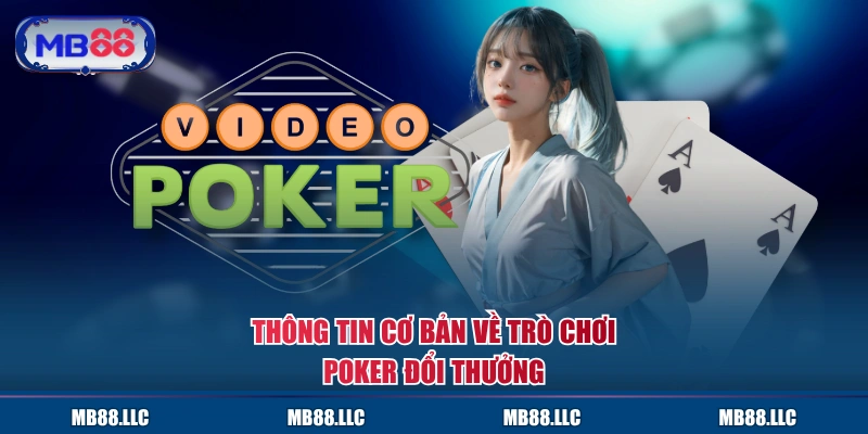 Thông tin cơ bản về trò chơi Poker đổi thưởng