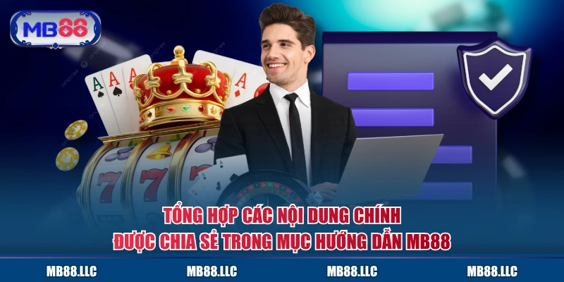 Tổng hợp các nội dung chính được chia sẻ trong mục hướng dẫn MB88